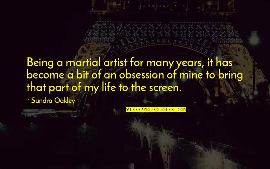 A Part Quotes By Sundra Oakley: Being a martial artist for many years, it