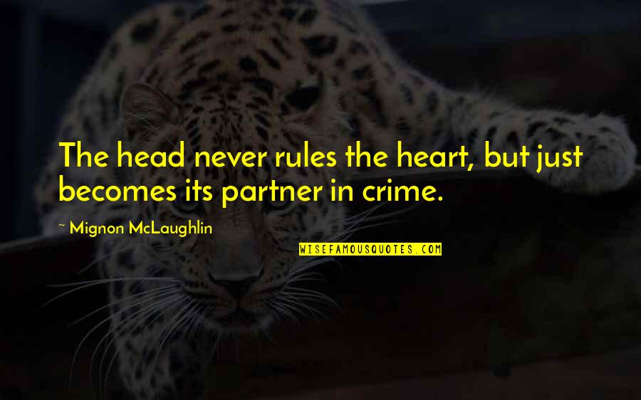 A Partner In Crime Quotes By Mignon McLaughlin: The head never rules the heart, but just A Partner In Crime Quotes By Mignon McLaughlin: The head never rules the heart, but just