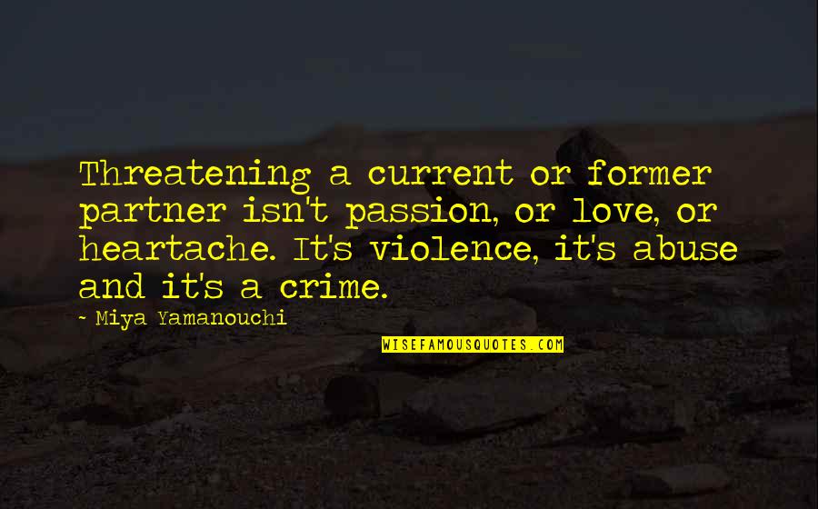 A Partner In Crime Quotes By Miya Yamanouchi: Threatening a current or former partner isn't passion, A Partner In Crime Quotes By Miya Yamanouchi: Threatening a current or former partner isn't passion,