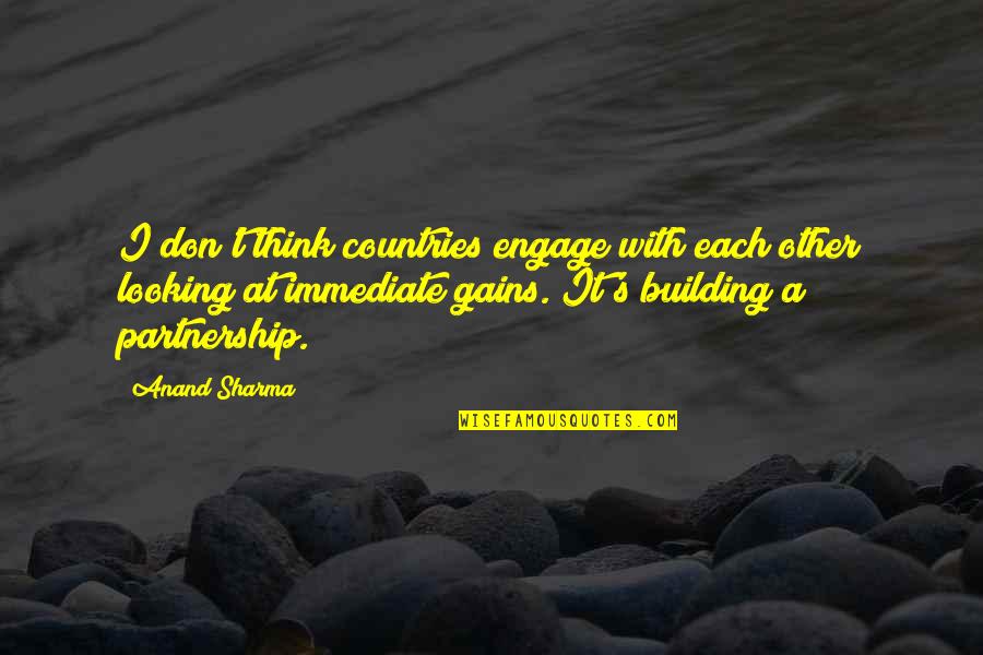 A Partnership Quotes By Anand Sharma: I don't think countries engage with each other