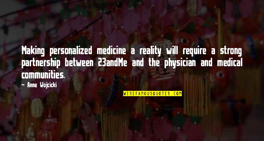 A Partnership Quotes By Anne Wojcicki: Making personalized medicine a reality will require a