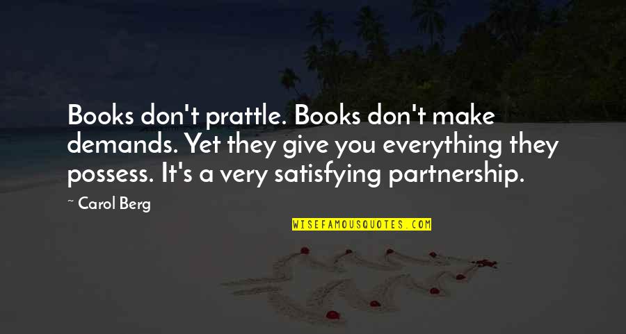 A Partnership Quotes By Carol Berg: Books don't prattle. Books don't make demands. Yet