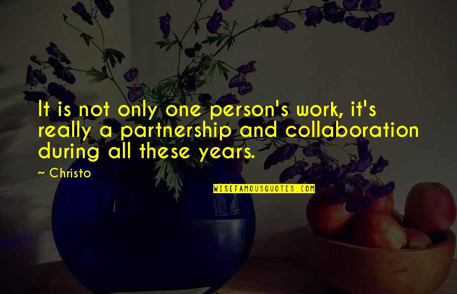 A Partnership Quotes By Christo: It is not only one person's work, it's
