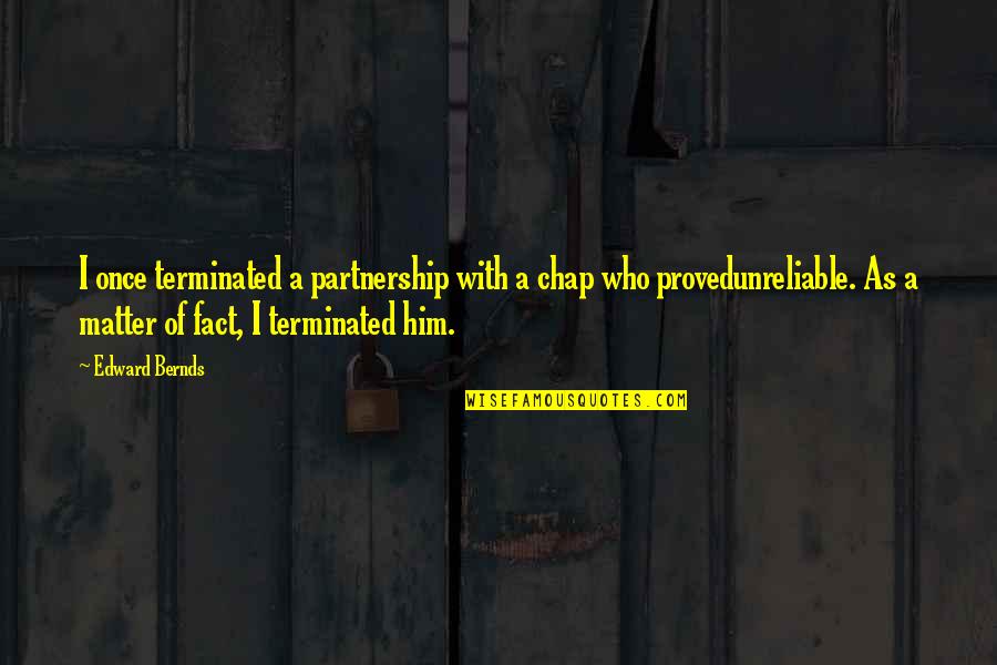 A Partnership Quotes By Edward Bernds: I once terminated a partnership with a chap