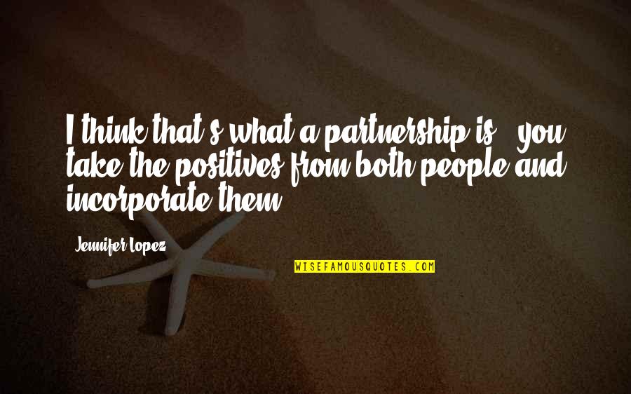 A Partnership Quotes By Jennifer Lopez: I think that's what a partnership is -