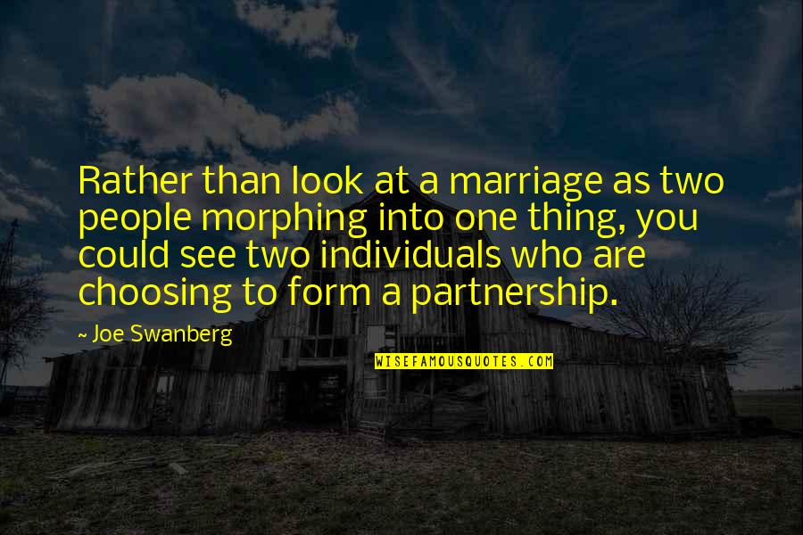 A Partnership Quotes By Joe Swanberg: Rather than look at a marriage as two