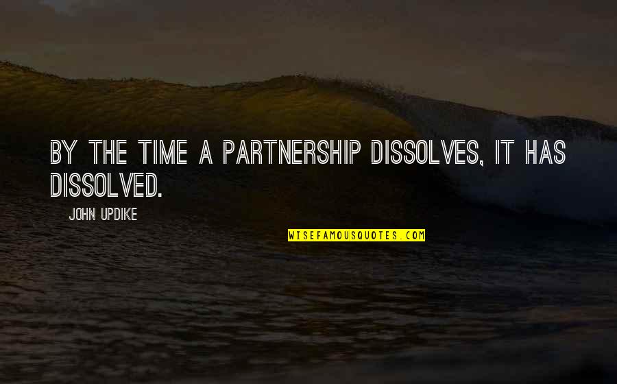 A Partnership Quotes By John Updike: By the time a partnership dissolves, it has