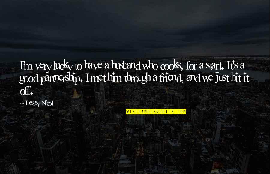 A Partnership Quotes By Lesley Nicol: I'm very lucky to have a husband who