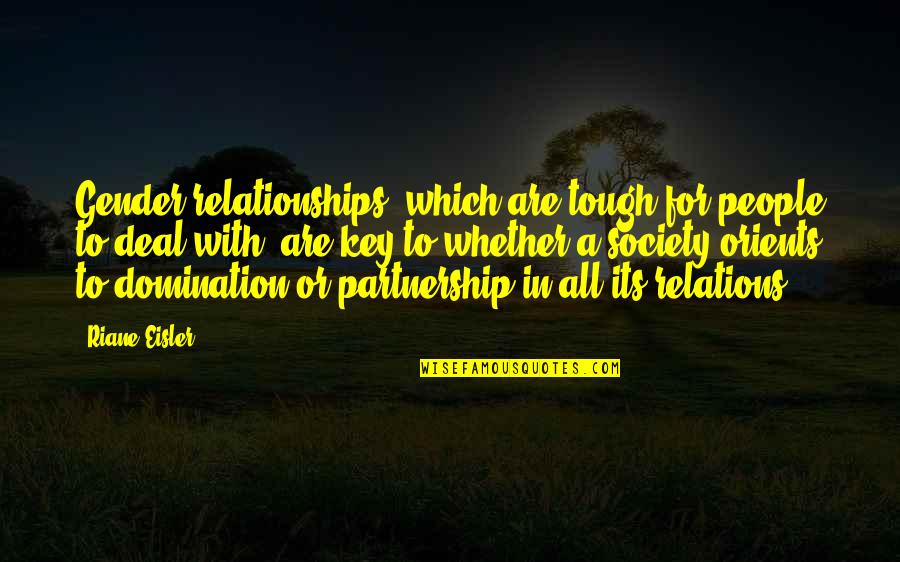 A Partnership Quotes By Riane Eisler: Gender relationships, which are tough for people to