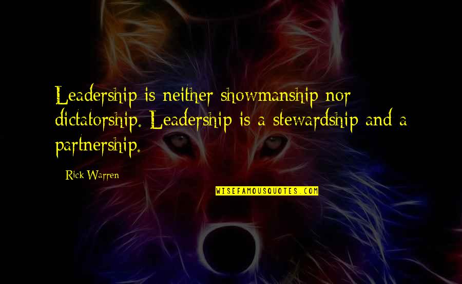 A Partnership Quotes By Rick Warren: Leadership is neither showmanship nor dictatorship. Leadership is