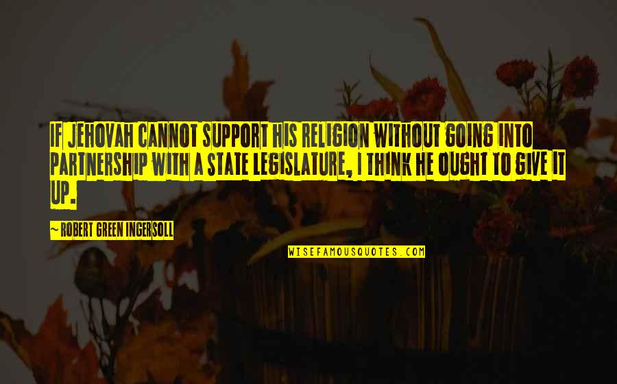 A Partnership Quotes By Robert Green Ingersoll: If Jehovah cannot support his religion without going
