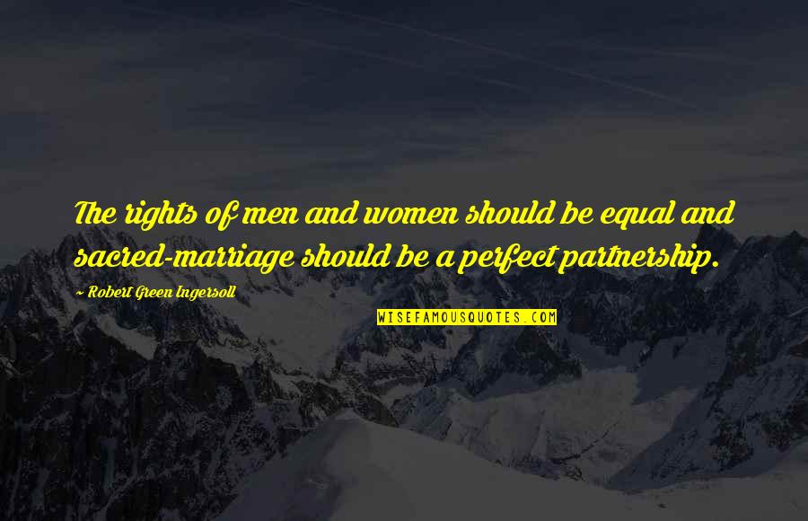 A Partnership Quotes By Robert Green Ingersoll: The rights of men and women should be