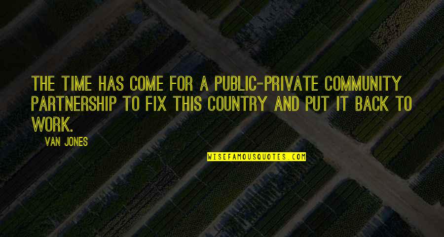 A Partnership Quotes By Van Jones: The time has come for a public-private community