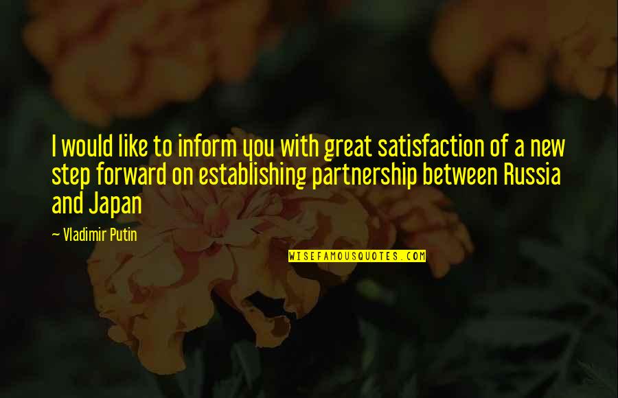 A Partnership Quotes By Vladimir Putin: I would like to inform you with great