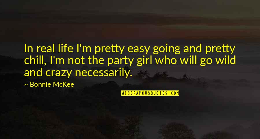 A Party Girl Quotes By Bonnie McKee: In real life I'm pretty easy going and