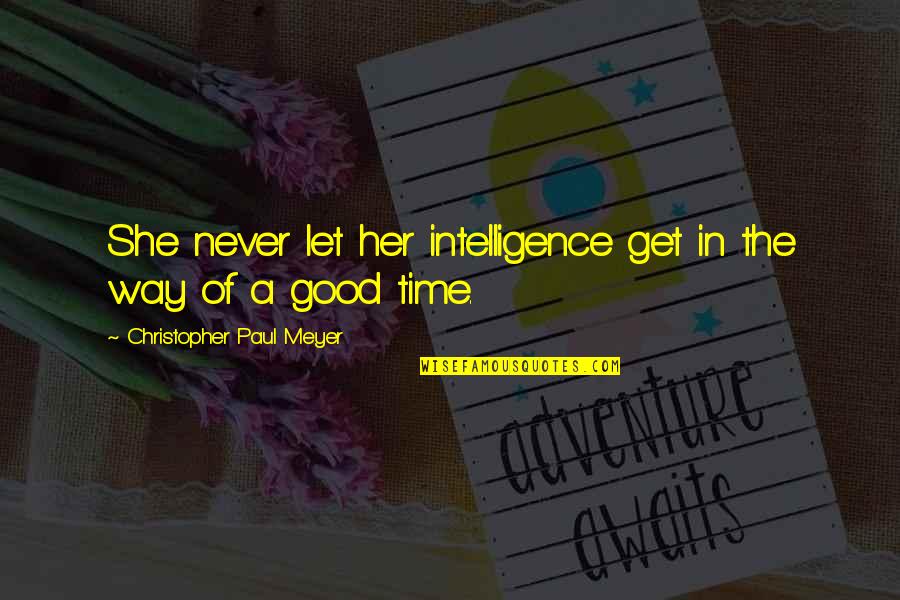 A Party Girl Quotes By Christopher Paul Meyer: She never let her intelligence get in the