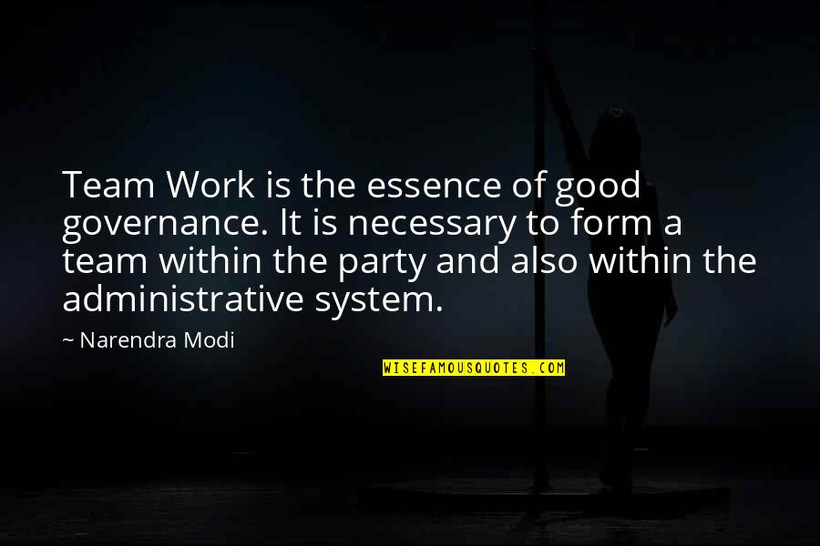 A Party Quotes By Narendra Modi: Team Work is the essence of good governance.