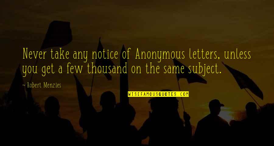 A Party Quotes By Robert Menzies: Never take any notice of Anonymous letters, unless