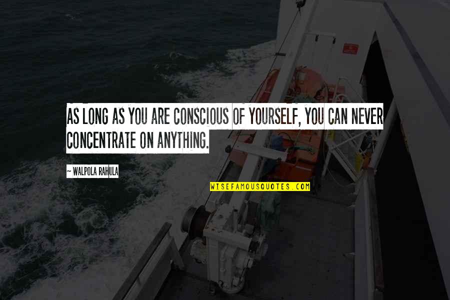 A Party Tonight Quotes By Walpola Rahula: As long as you are conscious of yourself,