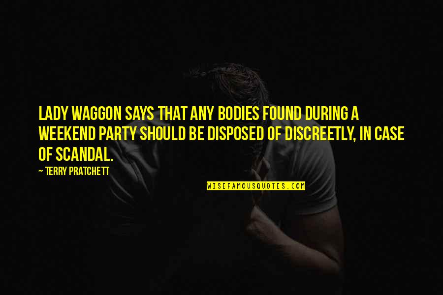 A Party Weekend Quotes By Terry Pratchett: Lady Waggon Says That Any Bodies Found During
