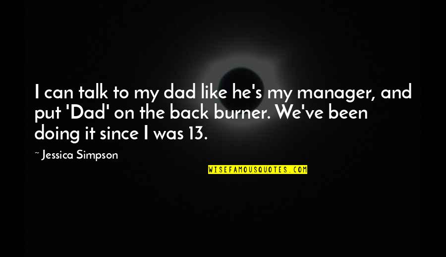 A Passage To India Quotes By Jessica Simpson: I can talk to my dad like he's