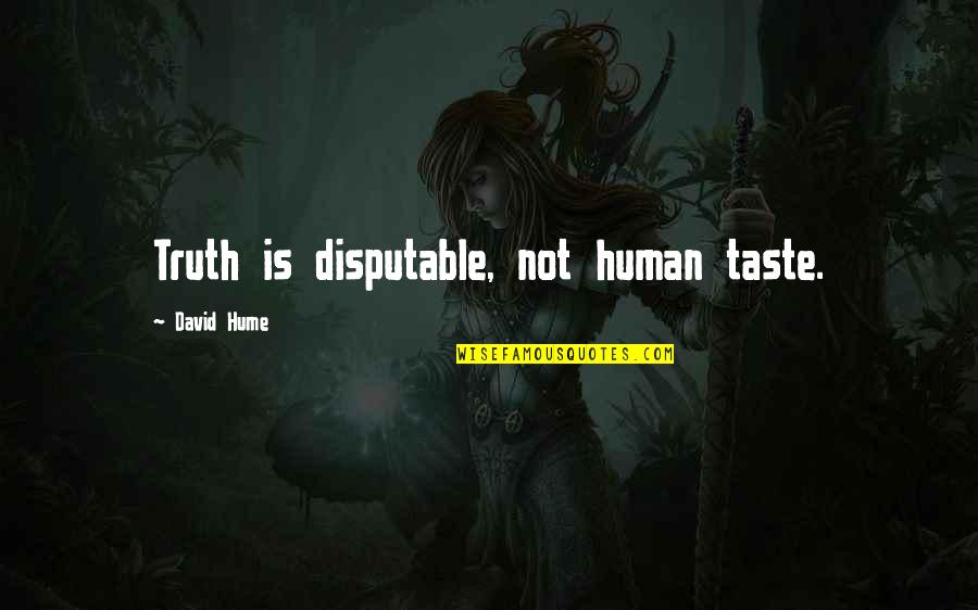 A Passed Away Mother Quotes By David Hume: Truth is disputable, not human taste.