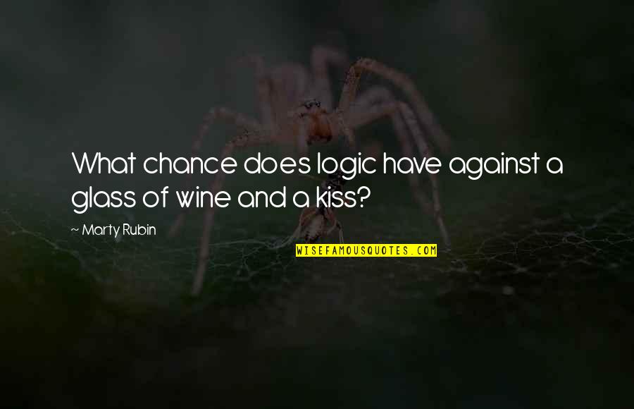 A Passion Quotes By Marty Rubin: What chance does logic have against a glass