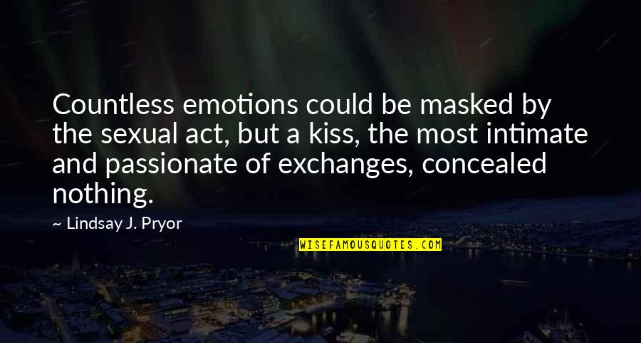 A Passionate Kiss Quotes By Lindsay J. Pryor: Countless emotions could be masked by the sexual