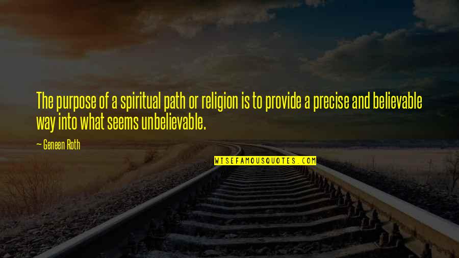 A Path Quotes By Geneen Roth: The purpose of a spiritual path or religion