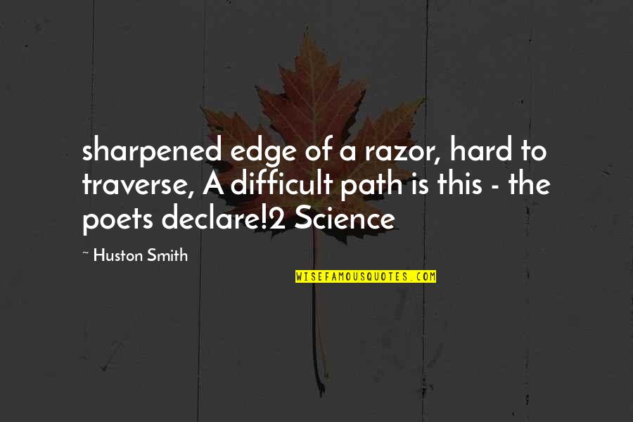 A Path Quotes By Huston Smith: sharpened edge of a razor, hard to traverse,