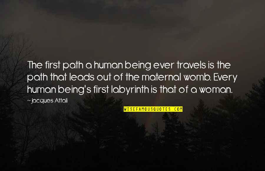 A Path Quotes By Jacques Attali: The first path a human being ever travels
