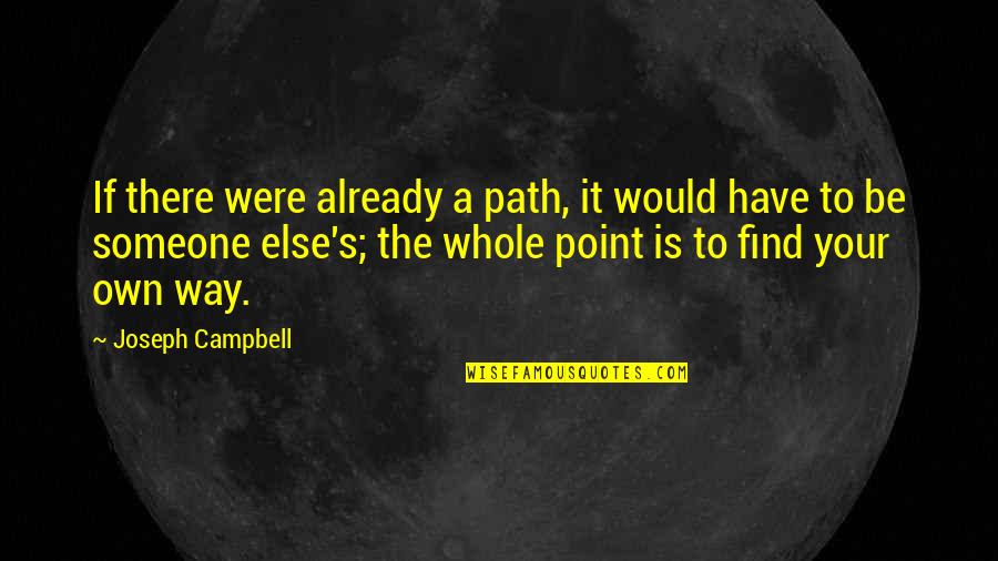 A Path Quotes By Joseph Campbell: If there were already a path, it would