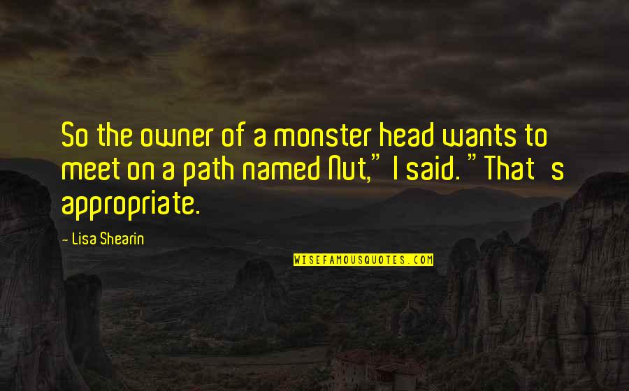 A Path Quotes By Lisa Shearin: So the owner of a monster head wants