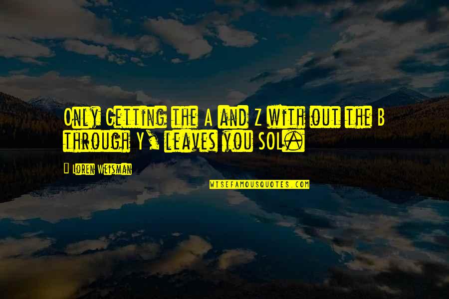A Path Through Quotes By Loren Weisman: Only Getting the A and Z with out