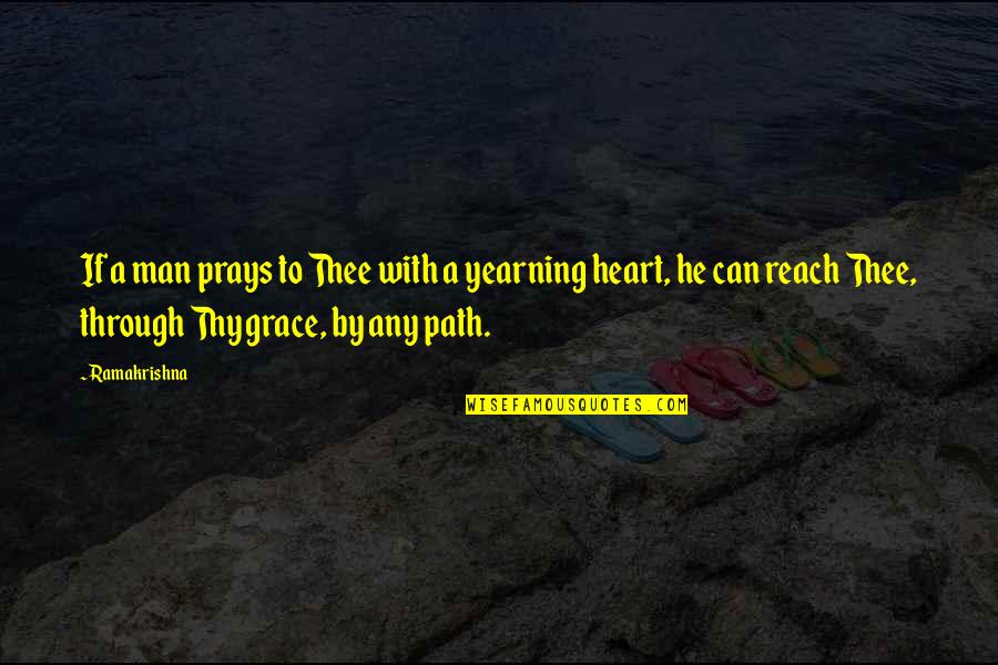 A Path Through Quotes By Ramakrishna: If a man prays to Thee with a