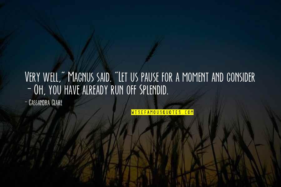 A Pause Quotes By Cassandra Clare: Very well," Magnus said. "Let us pause for