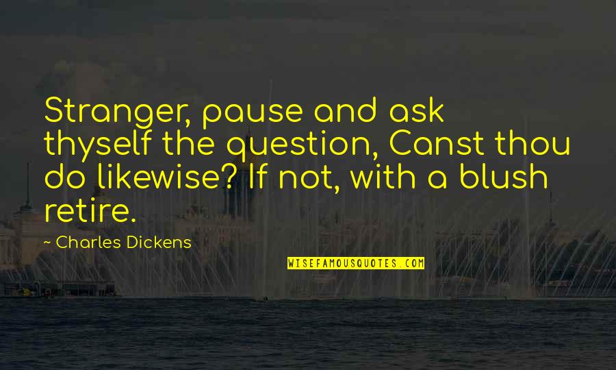 A Pause Quotes By Charles Dickens: Stranger, pause and ask thyself the question, Canst
