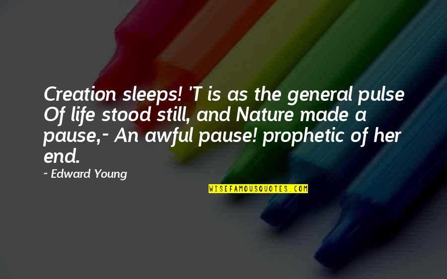 A Pause Quotes By Edward Young: Creation sleeps! 'T is as the general pulse