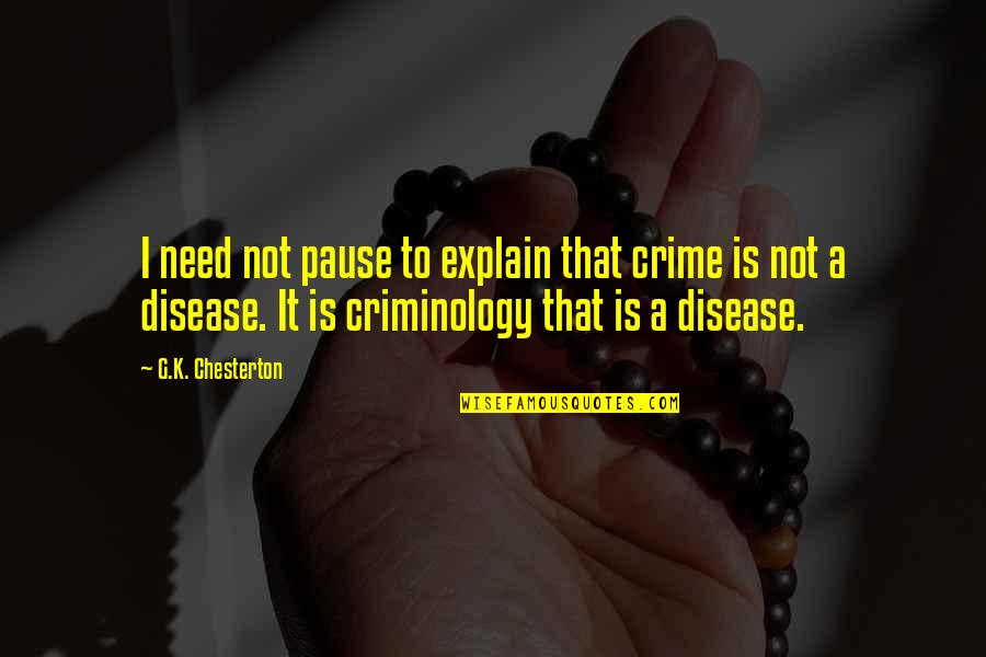 A Pause Quotes By G.K. Chesterton: I need not pause to explain that crime