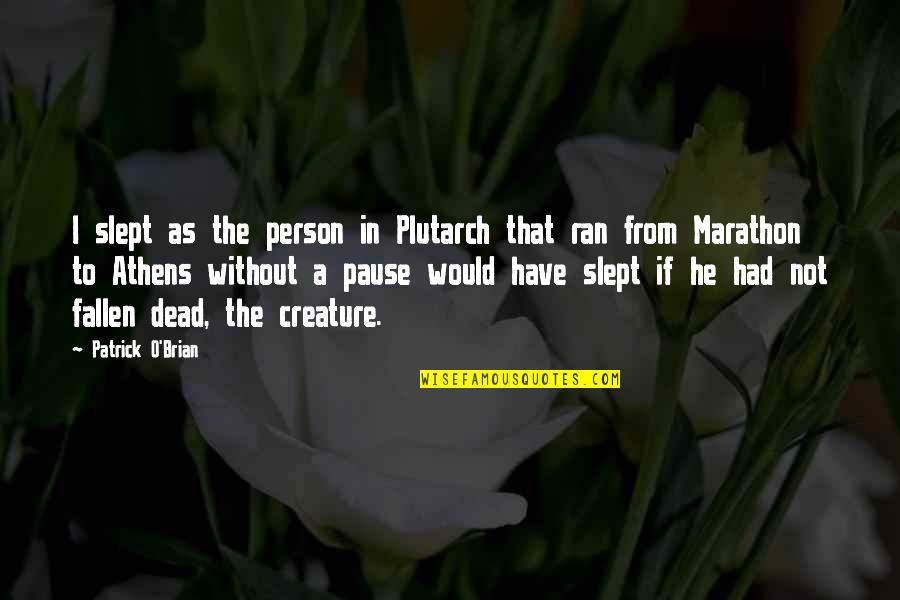 A Pause Quotes By Patrick O'Brian: I slept as the person in Plutarch that