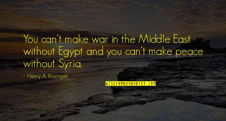 A Peace Quotes By Henry A. Kissinger: You can't make war in the Middle East