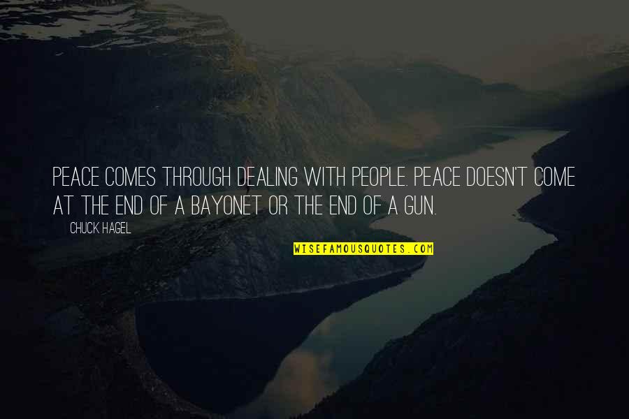 A Peace To End All Peace Quotes By Chuck Hagel: Peace comes through dealing with people. Peace doesn't