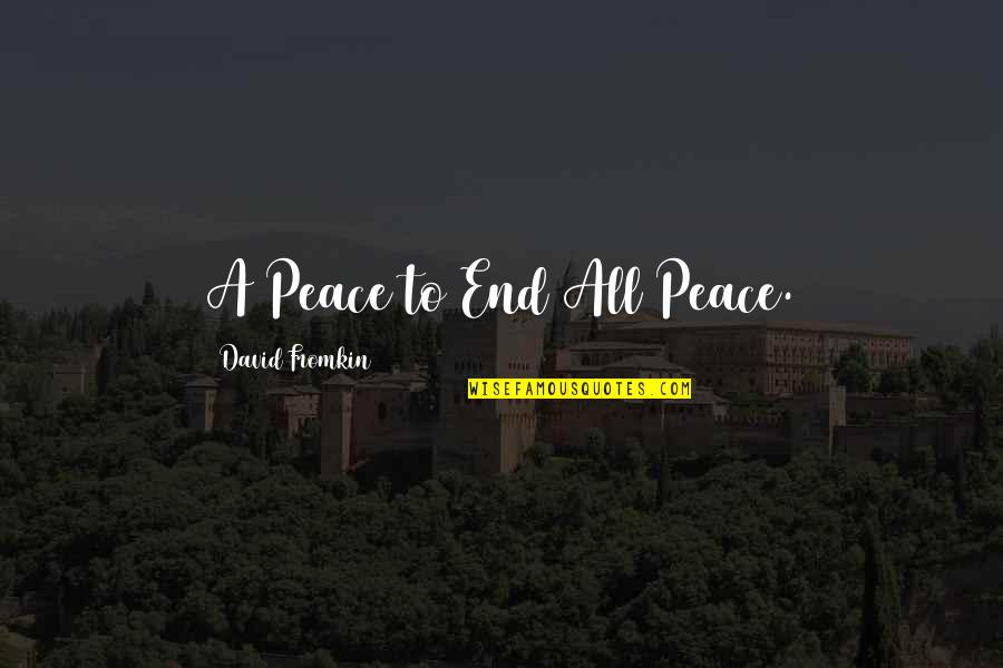 A Peace To End All Peace Quotes By David Fromkin: A Peace to End All Peace.