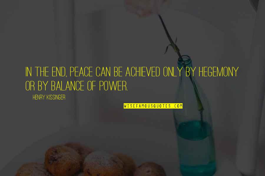 A Peace To End All Peace Quotes By Henry Kissinger: In the end, peace can be achieved only