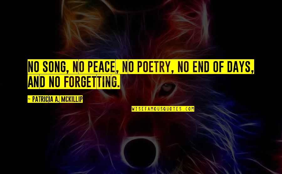 A Peace To End All Peace Quotes By Patricia A. McKillip: No song, no peace, no poetry, no end