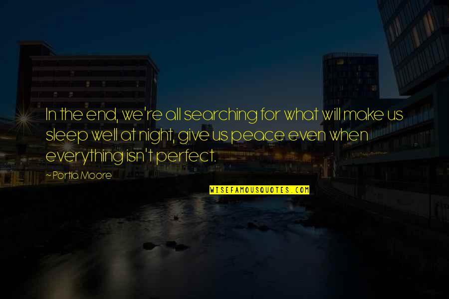 A Peace To End All Peace Quotes By Portia Moore: In the end, we're all searching for what