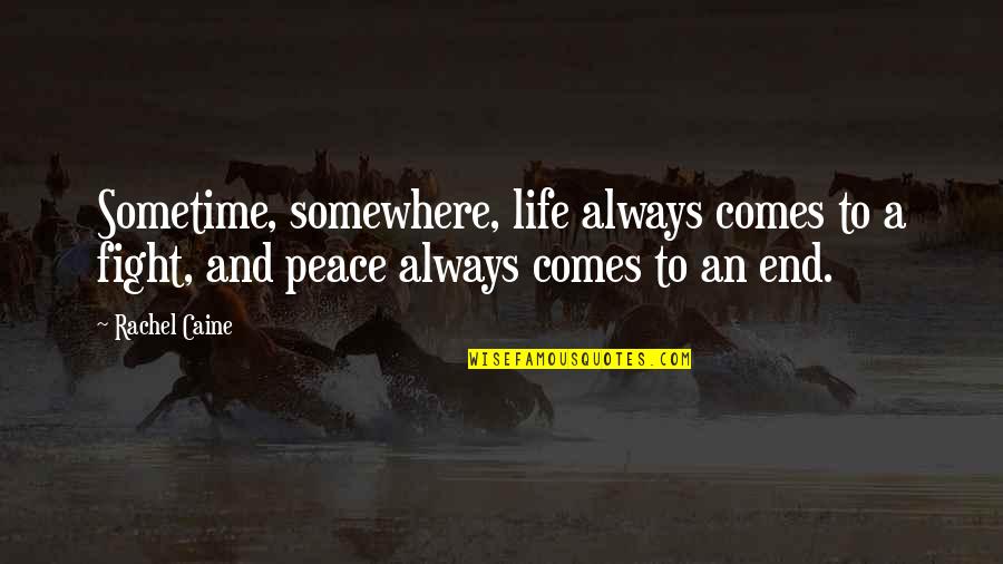 A Peace To End All Peace Quotes By Rachel Caine: Sometime, somewhere, life always comes to a fight,