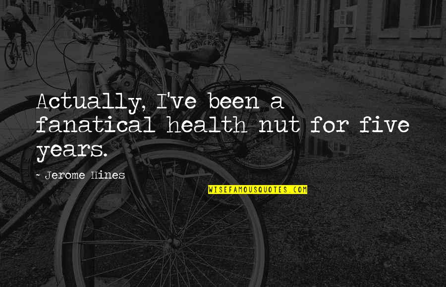 A Peaceful Home Quotes By Jerome Hines: Actually, I've been a fanatical health nut for