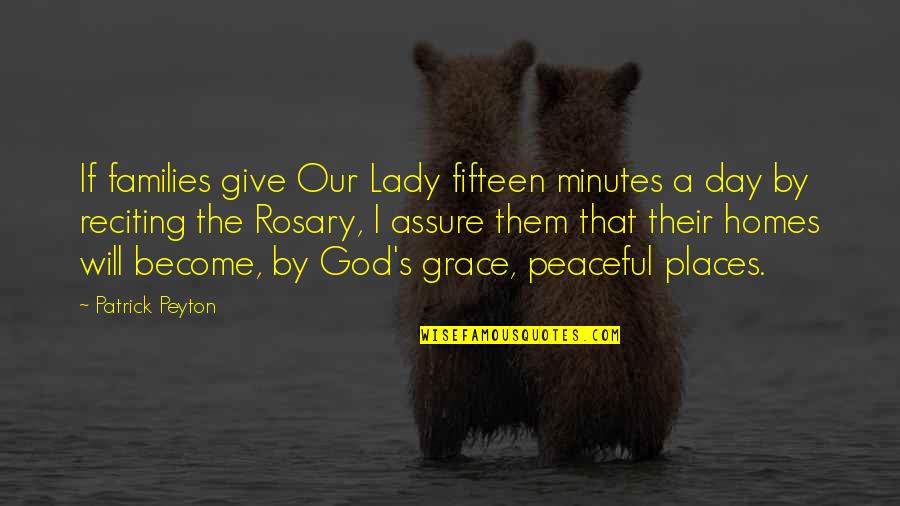 A Peaceful Home Quotes By Patrick Peyton: If families give Our Lady fifteen minutes a