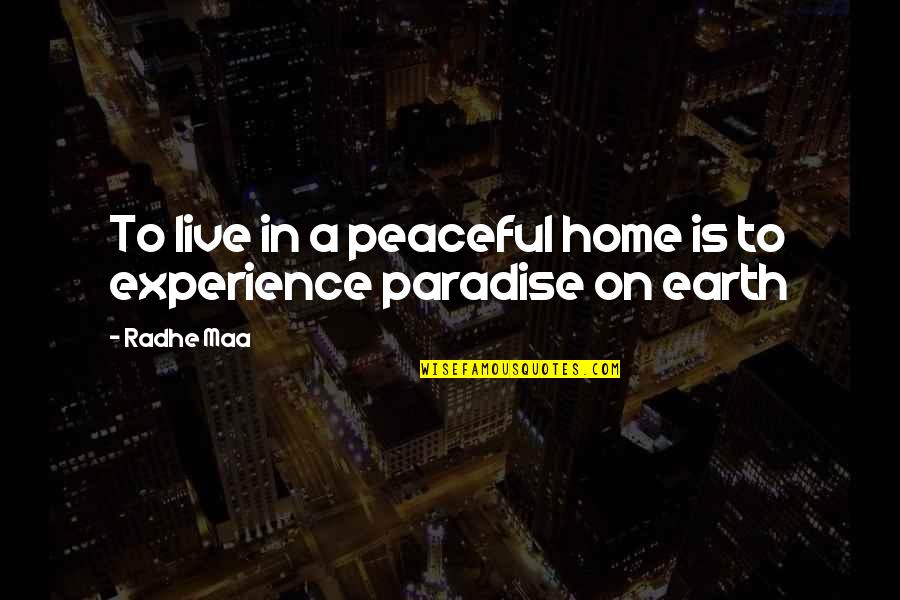 A Peaceful Home Quotes By Radhe Maa: To live in a peaceful home is to